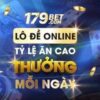 Link vào 179Bet – Review nhà cái 179Bet, casino 179Bet chi tiết