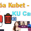 Cách xóa tài khoản Kubet vĩnh viễn trong vòng một nốt nhạc