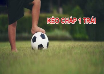 Kèo chấp 1 trái là sao? Giải thích kèo chấp 1 trái thực chiến