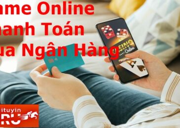 15+ Game đổi tiền qua thẻ ATM uy tín nhất hiện nay