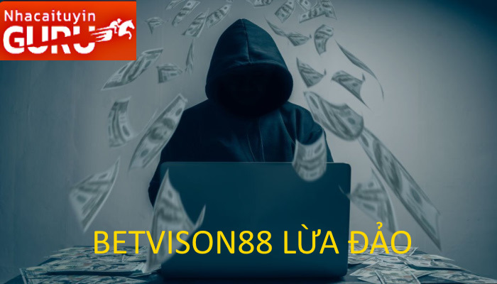 Sụ thật Betvision lừa đảo