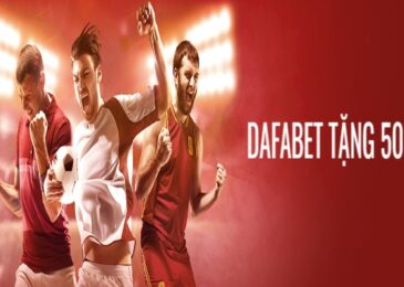 Dafabet tặng 500k: Hưởng ưu đãi hấp dẫn ngay khi tham gia