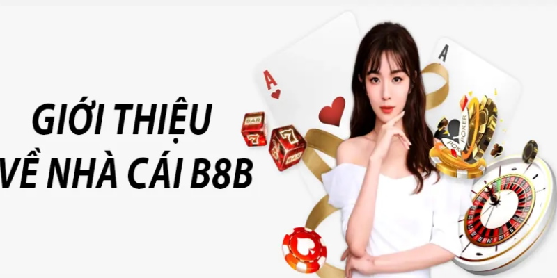 Sơ lược nhà cái B8B